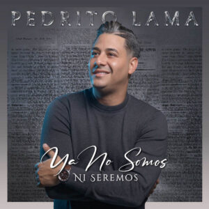 Pedrito Lama se luce con «Ya No Somos Ni Seremos» en salsa.